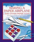 Katie Marsico, Dana Meachen Rau - Making a Paper Airplane and Other Paper Toys