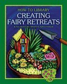 Katie Marsico, Dana Meachen Rau - Creating Fairy Retreats
