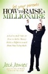 Jack James, Kevin Coffey - How to Let Your Parents Raise a Millionaire