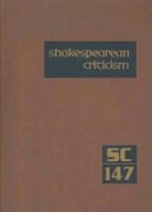 Gale, Michelle Lee - Shakespearean Criticism, Volume 147: Criticism of William Shakespeare's Plays and Poetry, from the First Published Appraisals to Current Evaluations