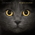 Lewis Blackwell - The Life and Love of Cats