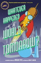 Brain Fies, Brian Fies, Fies Brian, Brian Fies, Fies Brian - Whatever Happened to the World of Tomorrow
