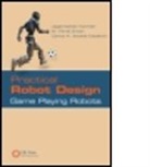Carlos A. Acosta Calderon, Carlos A. (Singapore Polytechnic) Acosta Calderon, Acosta Calderon Carlos A., M. Fikret Ercan, M. Fikret (Singapore Polytechnic) Ercan, M. Fikret Kanniah Ercan... - Practical Robot Design