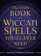 Skye Alexander, Trish MacGregor, Marian Singer, Marian Macgregor Singer, Marian/ MacGregor Singer - Only Wiccan Spell Book You'll Ever Need 2nd edition