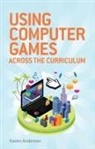 Karen Anderson, Karen M Anderson - Using Computers Games across the Curriculum