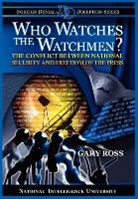 National Intelligence University Press, Gary Ross - Who Watches the Watchmen? the Conflict Between National Security and Freedom of the Press