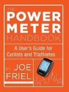 Joe Friel,  Friel Joe - The Power Meter Handbook - A User's Guide for Cyclists and Triathletes