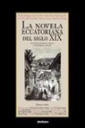 Raul Neira, Christen Picicci, Flor Maria Rodriguez-Arenas - La Novela Ecuatoriana del Siglo XIX
