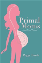 Peggy Emch, Emch Peggy - Primal Moms Look Good Naked