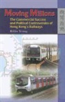 Rikkie Yeung - Moving Millions: The Commercial Success and Political Controversies of Hong Kong's Railway