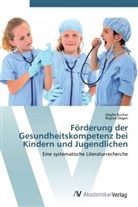 Sibyll Bucher, Sibylle Bucher, Regina Degen - Förderung der Gesundheitskompetenz bei Kindern und Jugendlichen