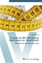 Ulrike Kohlweiß - Frauen in der Werbung: Realismus vs. Idealismus