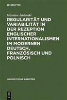 Miroslaw Jablonski - Regularität und Variabilität in der Rezeption englischer Internationalismen im modernen Deutsch, Französisch und Polnisch