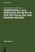 Jörg Jochen Berns, Thomas Rahn - Zeremoniell als höfische Ästhetik in Spätmittelalter und Früher Neuzeit