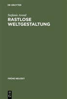 Stefanie Arend - Rastlose Weltgestaltung