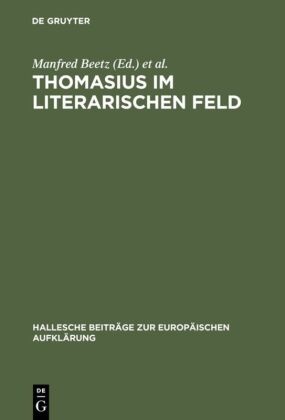 Manfre Beetz, Manfred Beetz, Jaumann, Jaumann, Herbert Jaumann - Thomasius im literarischen Feld Neue Beiträge zur Erforschung seines Werkes im historischen Kontext