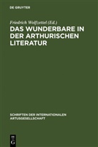 Friedrich Wolfzettel - Das Wunderbare in der arthurischen Literatur