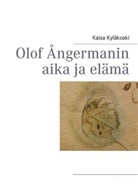 Kaisa Kyläkoski - Olof Ångermanin aika ja elämä