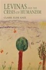 Claire Elise Katz, Katz Claire Elise - Levinas and the Crisis of Humanism