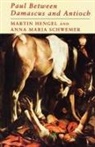 Martin Hengel, Anna Maria Schwemer - Paul Between Damascus and Antioch