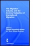 GAMMELTOFT HANSEN THOMAS NYBERG S, Thomas Gammeltoft-Hansen, Thomas (EDT)/ Sorensen Gammeltoft-hansen, Thomas Nyberg-Sorensen Gammeltoft-Hansen, Ninna Nyberg-Sorensen, Thomas Gammeltoft-Hansen... - Migration Industry and the Commercialization of International