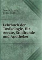 Lewin, Louis Lewin - Lehrbuch der Toxikologie, für Aerzte, Studirende und Apotheker