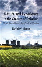 KIDNER, D Kidner, D. Kidner, David W. Kidner, KIDNER DAVID W - Nature and Experience in the Culture of Delusion