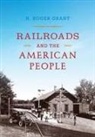 H Roger Grant, H Roger (Clemson University) Grant, H. Roger Grant, Grant H Roger - Railroads and the American People