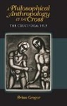 Brian Gregor, Brian E. Gregor, GREGOR BRIAN E - Philosophical Anthropology of the Cross