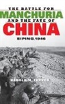 Harold M Tanner, Harold M. Tanner, Tanner Harold M - Battle for Manchuria and the Fate of China