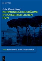 Feli Mundt, Felix Mundt - Kommunikationsräume im kaiserzeitlichen Rom