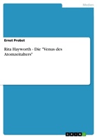 Ernst Probst - Rita Hayworth - Die "Venus des Atomzeitalters"