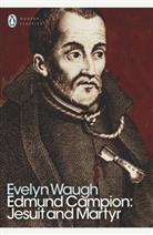 Evelyn Waugh - Edmund Campion: Jesuit and Martyr