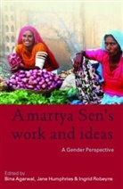 Bina Agarwal, Bina Humphries Agarwal, Bina Robeyns Agarwal, Bina Agarwal, Jane Humphries, Ingrid Robeyns - Amartya Sen''s Work and Ideas