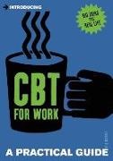 Gill Garratt,  Garratt Gill - Introducing Cognitive Behavioural Therapy (Cbt) for Work - A Practical Guide