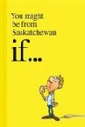 Carson Demmans, Carson/ Sylvestre Demmans, Jason Sylvestre, Jason Sylvestre - You Might Be from Saskatchewan If...