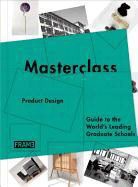 Sarah de Boer-Schultz, Sarah De Boer-Schultz, Kanae Hasegawa, Merel Kokhuis, Sarah De Boer-Schultz, Carmel Mcnamara... - Masterclass Product Design : Guide to the World s Leading Graduate