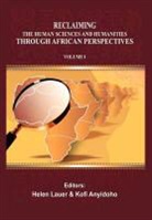 Kofi Anyidoho, Helen Lauer - Reclaiming the Human Sciences and Humanities Through African Perspectives. Volume I