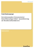 Frank Rackensperger - Investitionsanalyse börsennotierter Immobilienanlagevehikel - Quantifizierung der Renditeeinflussfaktoren