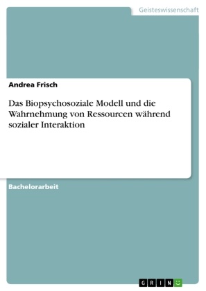 Andrea Frisch - Das Biopsychosoziale Modell und die Wahrnehmung von Ressourcen während sozialer Interaktion