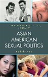 Rosalind S. Chou, Chou Rosalind S. - Asian American Sexual Politics