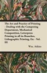 Wm Atkins, Wm. Atkins - The Art and Practice of Printing - Dealing with the Composing Department, Mechanical Composition, Letterpress Printing in all its Branches, Lithographic Printing, Etc - Vol. III