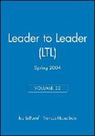 Hesselbein, Frances Hesselbein, Leader to Leader Institute, Joe Leboeuf, Joe Hesselbein Leboeuf, Ltl... - Leader to Leader (Ltl), Volume 32, Spring 2004
