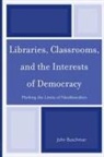 John Buschman - Libraries, Classrooms, and the Interests of Democracy
