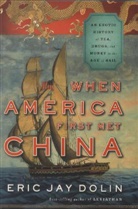 Eric J. Dolin, Eric Jay Dolin, Dolin Eric Jay - When America First Met China