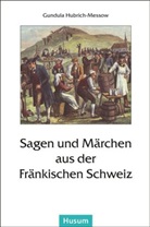 Hubrich-Messo, Gundul Hubrich-Messow, Gundula Hubrich-Messow - Sagen und Märchen aus der Fränkischen Schweiz