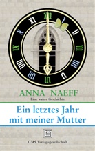 Anna Naeff - Ein letztes Jahr mit meiner Mutter