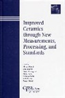 M Matsui, Minoru (Ngk Insulator Ltd.) Jahanmir Matsui, Said Jahanmir, Said (National Institute of Standards and Technology) Jahanmir, Minoru Matsui, Minoru (NGK Insulator Ltd.) Matsui... - Improved Ceramics Through New Measurements, Processing, and Standards