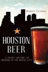 Ronnie Crocker - Houston Beer:: A Heady History of Brewing in the Bayou City