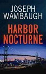 Joseph Wambaugh - Harbor Nocturne
